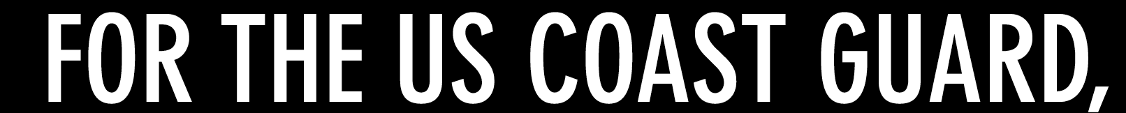 for the  US Coast Guard,