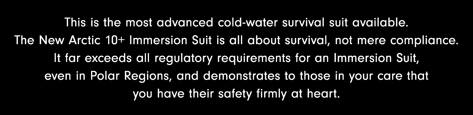This is the most advanced cold-water survival suit available    The New Arctic 10+ Immersion Suit is all about surviv   